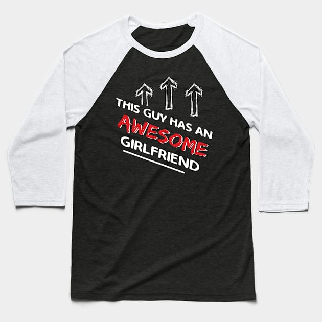 This Guy Has An Awesome Girlfriend Valentines Day Baseball T-Shirt by Happy Solstice